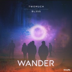 TwoMuch & BL3SS - Wander