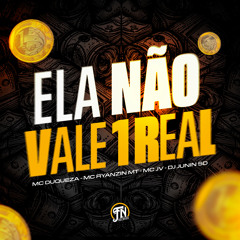 Ela não vale 1 real (feat. Mc Duqueza)
