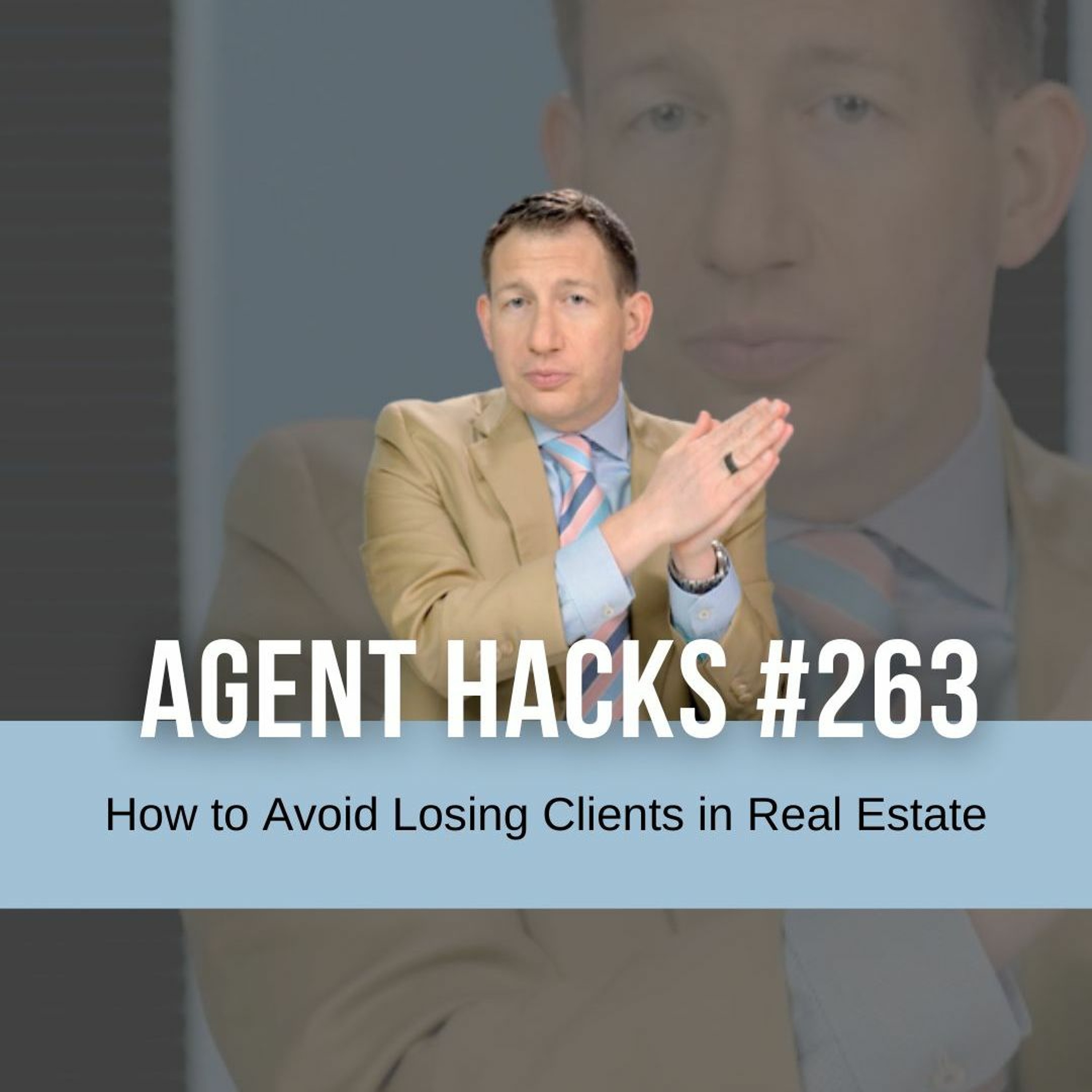 How to Avoid Losing Clients in Real Estate - Agent Hacks 263 episode artwork