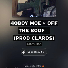 40boy Moe ~ OFF THE BOOF    (prod CLAROS)