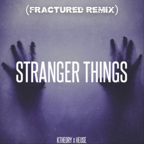 K Theory x Heuse - Stranger Things (fractured remix)