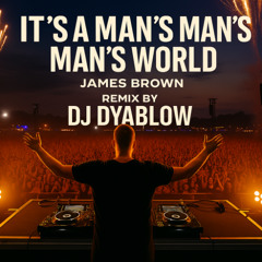 “It’s A Man’s Man’s Man’s World” (James Brown) - Remix by DJ Dyablow