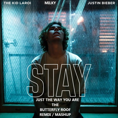 The Kid LAROI Justin Bieber Milky STAY Just The Way You Are - The Butterfly Roof Remix Mashup