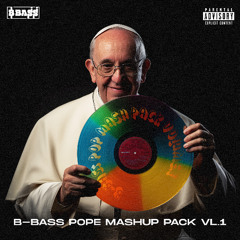 B-BASS POPE MASHUP PACK VL.1