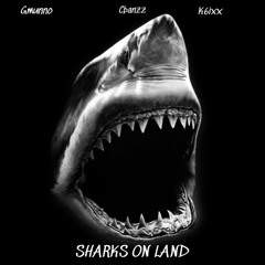 GMunno, Cbanzz & K6ixx - SHARKS ON LAND
