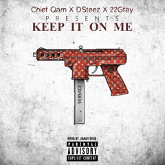 Chief Qam X Dsteez X 22Gfay - keep it On Me Prod By Jimmy Irvin