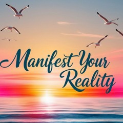 18.  Manifest Your Reality!