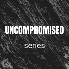 Uncompromised series
