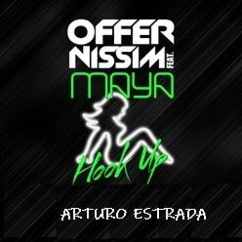 Stream Offer Nissim Ft. Maya - Hook Up (Arturo Estrada Sythn ) ¡¡¡ BUY  DOWNLOAD!!! by Arturo Estrada Official | Listen online for free on  SoundCloud