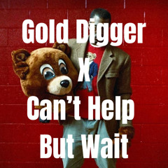 Gold Digger X Can't Help But Wait
