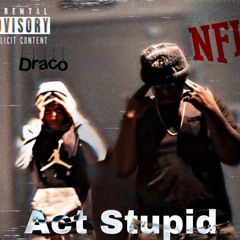 Act Stupid ft Dracovon