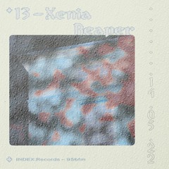 #13 XENIA REAPER [INDEX:95bFM]