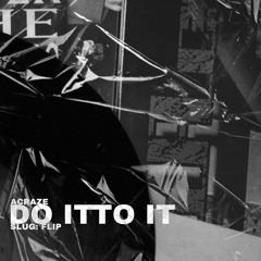Acraze - Do It To IT (SLUG FLIP) FREE DOWNLOAD
