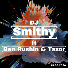 DJ SMITHY | BEN RUSHIN | MC TAZOR | JUNE 2024