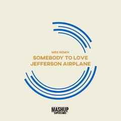 Somebody To Love (MSS Remix) - Jefferson Airplane vs Mashup Superstars