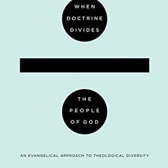 Get PDF EBOOK EPUB KINDLE When Doctrine Divides the People of God: An Evangelical App