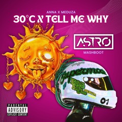 ANNA x MEDUZA - 30°C x TELL ME WHY (ASTRO Mash-Boot) [SUPPORTED BY MEDUZA] | FREE DL