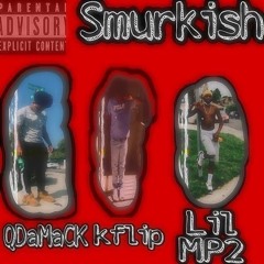 Smurkish ft Lil M2P x KflipThegreat