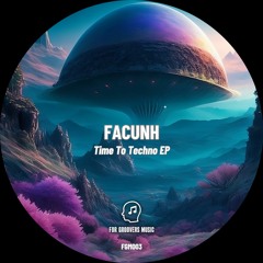 Facunh - Time To Techno ( Original mix ) [ For Groovers Music ] PREVIEW