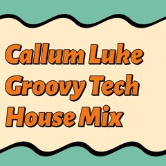 Callum Luke - Groovy Tech House Mix