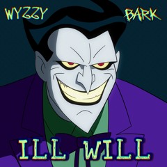 BARK X WYZZY - ILL WILL (BDAY FREEBIE)
