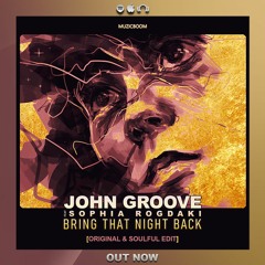 John Groove Ft Sophia Rogdaki - Bring That Night Back (original Mix)