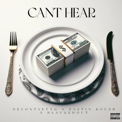 Can’t Hear Ft Eastin Roush x Blackedout