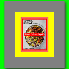 Seriously  So Good Simple Recipes for a Balanced Life  by Carissa Stanton