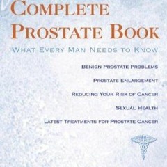 Pdf(readonline) Complete Prostate Book: What Every Man Needs to Know