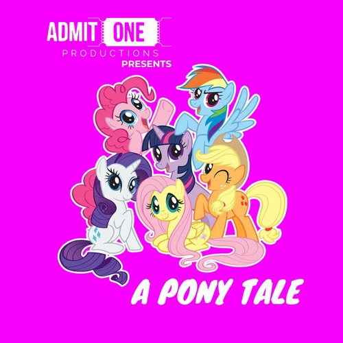 Stream A Pony Tale - Episode 1 from THE ADMIT ONE RADIO HOUR | Listen  online for free on SoundCloud