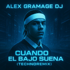 Trueno - Cuando El Bajo Suena (Alex Gramage Dj Techno Remix)