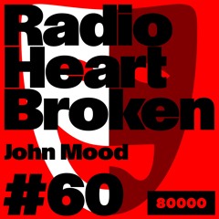 Radio Heart Broken - Episode 60 - John Mood