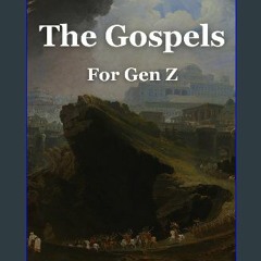PDF ❤ The Gospels for Gen Z: Interesting Gen Z Bible Stories of The Gospels, The New Testament for