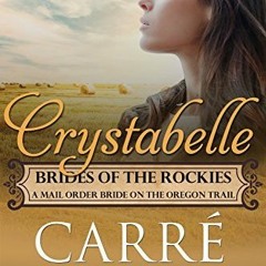 (PDF) Download Crystabelle: A Mail Order Bride on the Oregon Trail BY : Carré White