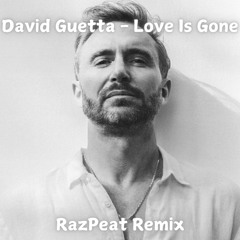 Love Is Gone - David Guetta (RazPeat Remix)