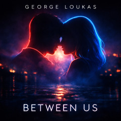 George Loukas - Between Us (Original Mix)
