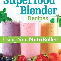 ⚡Read✔[PDF] 175 Best Superfood Blender Recipes: Using Your NutriBullet