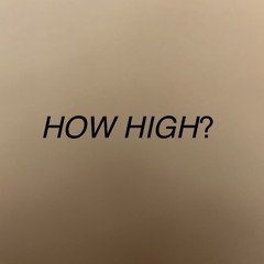 HOW HIGH?