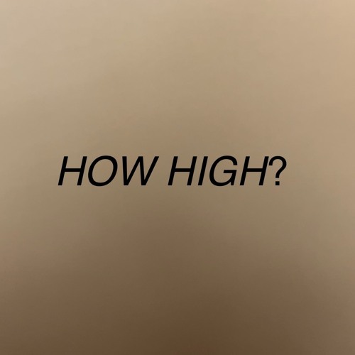 HOW HIGH?