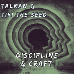 Discipline & Craft (Talman & Tiri The Seed)