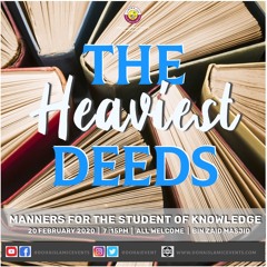 The Heaviest Deeds | Manners of the Student of Knowledge | Ustadh Shahed Razaque