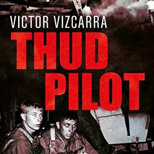 [PDF] Read Thud Pilot: A Pilot’s Account of Early F-105 Combat in Vietnam by  Victor Vizcarra