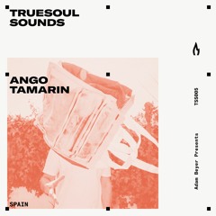 TSS005 - Truesoul Sounds - Ango Tamarin Mix from Spain