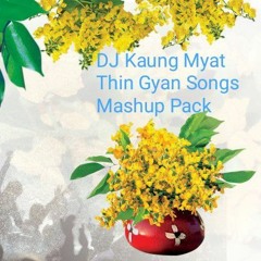 DJ KAUNG MYAT THIN GYAN SONGS MASHUP PACK