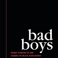 free read✔ Bad Boys: Public Schools in the Making of Black Masculinity (Law, Meaning, And