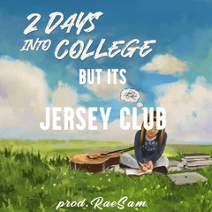 2 Days Into College (JERSEY REMIX) prod. RaeSam
