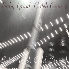 Baby ((prod. Caleb Cruise))