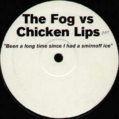 The Fog vs. Chicken Lips - Been A Long Time Since I Had A Smirnoff Ice