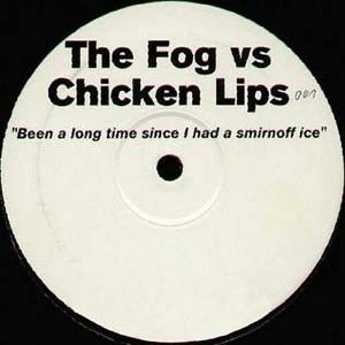The Fog vs. Chicken Lips - Been A Long Time Since I Had A Smirnoff Ice