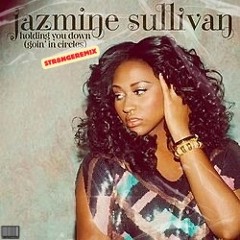 HOLDING YOU DOWN (GOIN’ IN CIRCLES) - JAZMINE SULLIVAN FT MISSY ELLIOTT (STR8NGEREMIX)